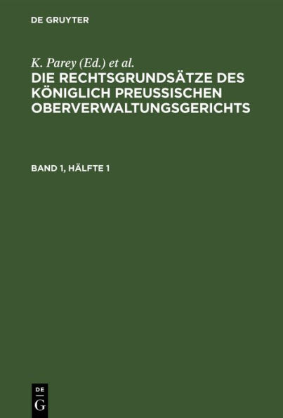 Die Rechtsgrundsätze des Königlich Preussischen Oberverwaltungsgerichts. Band 1, Hälfte 1