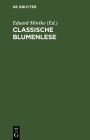 Classische Blumenlese: Eine Auswahl von Hymnen, Oden, Liedern, Elegien, Idyllen, Gnomen und Epigrammen der Griechen und Römer; nach den besten Verdeutschungen, theilweise neu bearbeitet, mit Erklärungen für alle gebildeten Leser