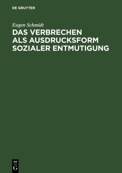 Das Verbrechen als Ausdrucksform sozialer Entmutigung: Eine einf hrende Betrachtung ber das Werden und die Behandlung der kriminellen Pers nlichkeit auf Grund der Erkenntnisse der modernen Psychologie