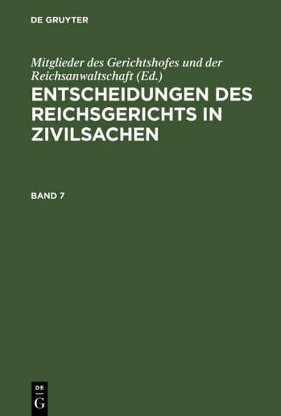 Entscheidungen des Reichsgerichts in Zivilsachen. Band 7