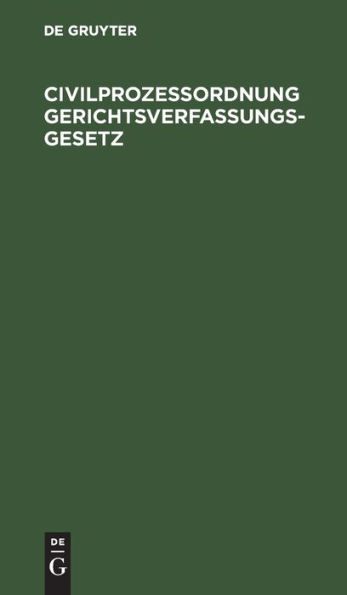 Civilproze ordnung Gerichtsverfassungsgesetz: f r das Deutsche Reich nebst den zugeh rigen Einf hrungsgesetzen. Vergleichende Textausgabe mit alphabetischem Sachregister