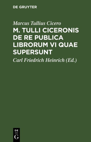 M. Tulli Ciceronis de Re publica librorum VI quae supersunt: editio compendiaria in usum praelectionum academicarum et gymnasiorum