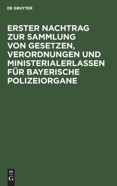 Erster Nachtrag zur Sammlung von Gesetzen, Verordnungen und Ministerialerlassen f r Bayerische Polizeiorgane