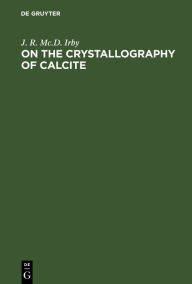 Title: On the Crystallography of Calcite, Author: J. R. Mc.D. Irby