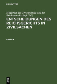 Title: Entscheidungen des Reichsgerichts in Zivilsachen. Band 28, Author: Mitglieder des Gerichtshofes und der Reichsanwaltschaft