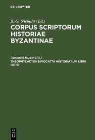 Title: Theophylactus Simocatta Historiarum libri octo, Author: Immanuel Bekker