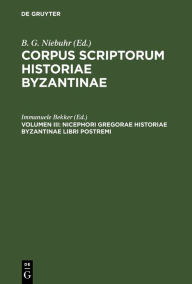 Title: Nicephori Gregorae Historiae Byzantinae Libri Postremi, Author: Immanuele Bekker