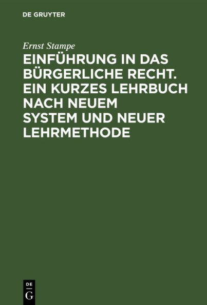 Einf hrung in das b rgerliche Recht. Ein kurzes Lehrbuch nach neuem System und neuer Lehrmethode: Teil 1: Einleitung. Die Gegenst nde (Rechtsobjekte). Die Unternehmen und ihre Verm gen (Umformung der Lehre von den "Rechtssubjekten")