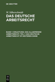 Title: Einleitung: Das allgemenine Arbeitsrecht. Teil 1: Das deutsche Arbeitsrecht im weiteren Sinne, Author: W. Silberschmidt