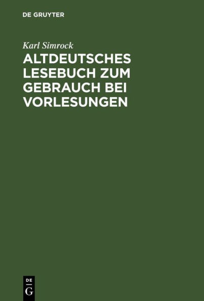 Altdeutsches Lesebuch zum Gebrauch bei Vorlesungen: Mit einer mittelhochdeutschen Formlehre