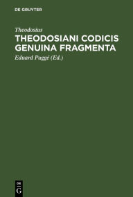 Title: Theodosiani Codicis Genuina Fragmenta: cum ex codice palimpsesto bibliothecae r. Taurinensis Athenaei edita, tum ex membranis bibliothecae ambrosianae mediolanensis in lucem prolata. ed, Eduardus Puggaeus, Author: Theodosius