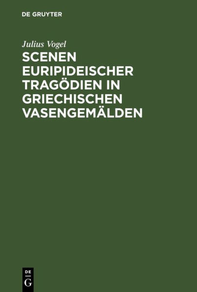 Scenen Euripideischer Trag dien in griechischen Vasengem lden