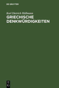 Title: Griechische Denkw rdigkeiten, Author: Karl Dietrich H llmann