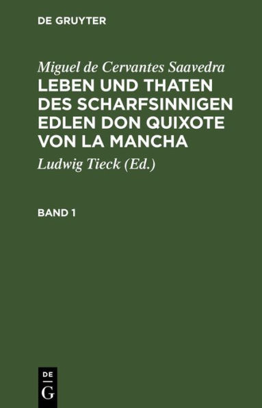 Miguel de Cervantes Saavedra: Leben und Thaten des scharfsinnigen Edlen Don Quixote von la Mancha. Band 1