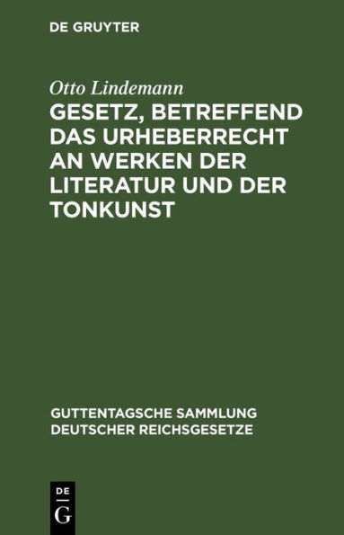 Gesetz, betreffend das Urheberrecht an Werken der Literatur und der Tonkunst: vom 19. Juni 1901 (in der Fassung des Gesetzes vom 22. Mai 1910) nebst der revidierten Berner Übereinkunft vom 13. November 1908