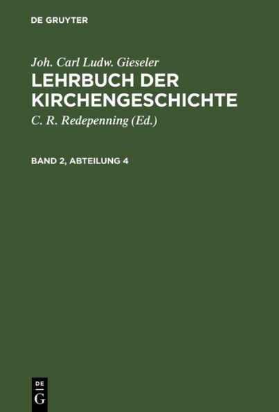 Joh. Carl Ludw. Gieseler: Lehrbuch der Kirchengeschichte. Band 2, Abteilung 4