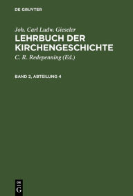 Title: Joh. Carl Ludw. Gieseler: Lehrbuch der Kirchengeschichte. Band 2, Abteilung 4, Author: Joh. Carl Ludw. Gieseler