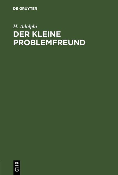 Der kleine Problemfreund: Sammlung leichter zweiz giger Schachaufgaben. Nebst einer Anleitung zur L sung