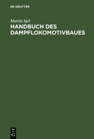 Title: Handbuch des Dampflokomotivbaues, Author: Martin Igel