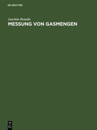 Title: Messung von Gasmengen: Genaue Messung der durch eine Leitung strömenden Gas-(Luft)menge mittels Drossel-Meßscheibe (Staurand), Author: Joachim Brandis