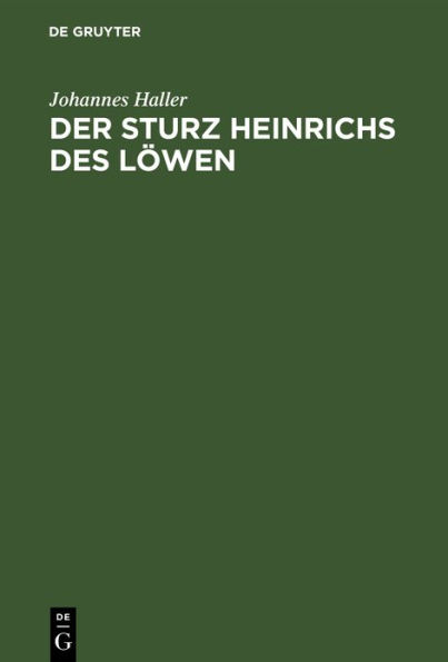 Der Sturz Heinrichs des L wen: Eine quellenkritische und rechtsgeschichtliche Untersuchung