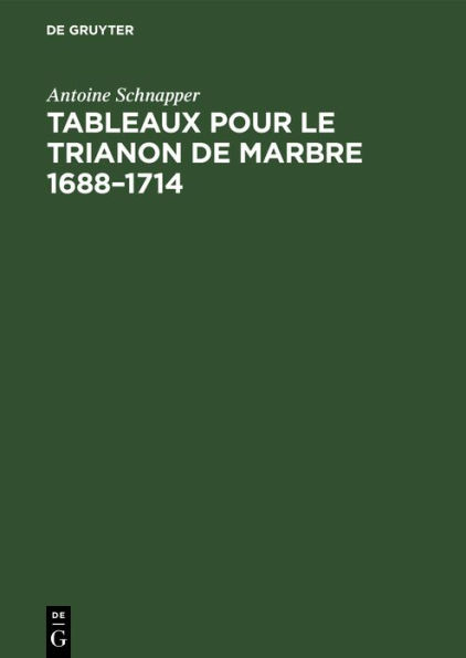 Tableaux pour le Trianon de marbre 1688-1714