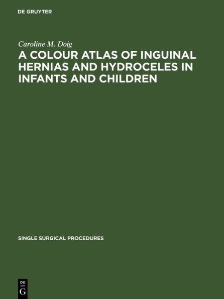 A Colour Atlas of Inguinal Hernias and Hydroceles in Infants and Children