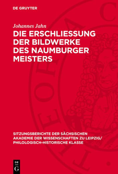 Die Erschliessung der Bildwerke des Naumburger Meisters: Ein Beitrag zur Geschichte der Kunstwissenschaft