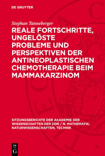 Reale Fortschritte, ungel ste Probleme und Perspektiven der antineoplastischen Chemotherapie beim Mammakarzinom