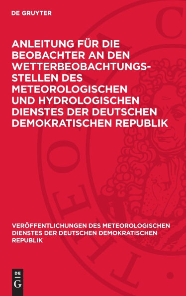 Anleitung für die Beobachter an den Wetterbeobachtungsstellen des Meteorologischen und Hydrologischen Dienstes der Deutschen Demokratischen Republik: Ausgabe für den Klimadienst