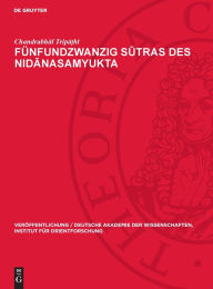 Title: Fünfundzwanzig Sutras des Nidanasamyukta, Author: Chandrabhal Tripa?hi