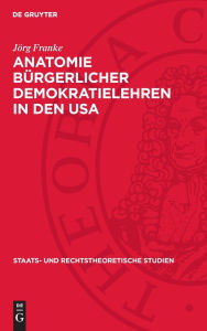 Title: Anatomie bürgerlicher Demokratielehren in den USA, Author: Jörg Franke