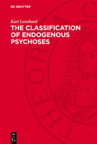 Title: The Classification of Endogenous Psychoses, Author: Karl Leonhard