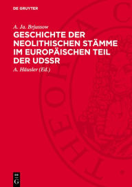 Title: Geschichte der neolithischen St mme im europ ischen Teil der UdSSR, Author: A Ja Brjussow