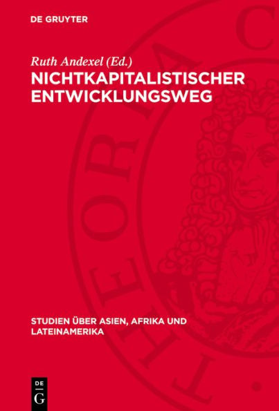 Nichtkapitalistischer Entwicklungsweg: Aktuelle Probleme in Theorie und Praxis. Protokoll einer Konferenz des Zentralen Rates f r Asien-, Afrika- und Lateinamerikawissenschaften in der DDR, die in Verbindung mit der Sektion Afrika- und Nahostwissenschafte