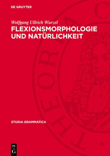 Flexionsmorphologie und Nat rlichkeit: Ein Beitrag zur morphologischen Theoriebildung