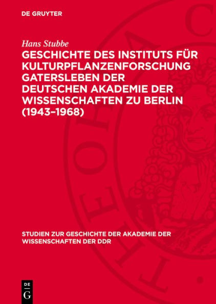 Geschichte des Instituts f r Kulturpflanzenforschung Gatersleben der Deutschen Akademie der Wissenschaften zu Berlin (1943-1968)