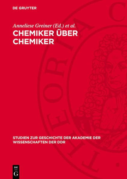 Chemiker ber Chemiker: Wahlvorschl ge zur Aufnahme von Chemikern in die Berliner Akademie 1822-1925, von Eilhard Mitscherlich bis Max Bodenstein. Einer historischen Studie ber 100 Jahre Chemie