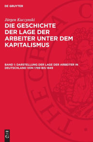 Title: Darstellung der Lage der Arbeiter in Deutschland von 1789 bis 1849, Author: Jürgen Kuczynski