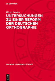 Title: Untersuchungen zu einer Reform der deutschen Orthographie, Author: Dieter Nerius
