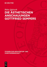 Title: Die sthetischen Anschauungen Gottfried Sempers, Author: Heinz Quitzsch