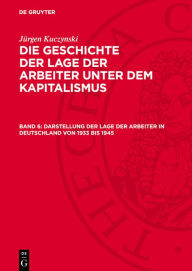 Title: Darstellung der Lage der Arbeiter in Deutschland von 1933 bis 1945, Author: Jürgen Kuczynski