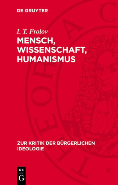 Mensch, Wissenschaft, Humanismus: Zur Kritik des Anthropologismus, Szientismus und Sozialbiologismus