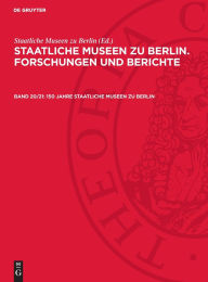 Title: 150 Jahre Staatliche Museen zu Berlin: Mit Beiträgen aus den museumsgeschichtlichen, archäologischen, historischen, kunsthistorischen, volkskundlichen und museumspädagogischen Bereichen, Author: Eberhard Bartke