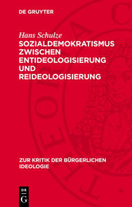 Title: Sozialdemokratismus zwischen Entideologisierung und Reideologisierung, Author: Hans Schulze