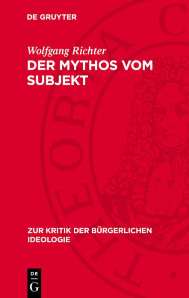 Der Mythos vom Subjekt: Materialismus und Dialektik im Zerrspiegel der gegenw rtigen b rgerlichen Philosophie