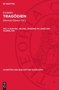 Title: Elektra, Helena, Iphigenie im Lande der Taurer, Ion, Author: Euripides