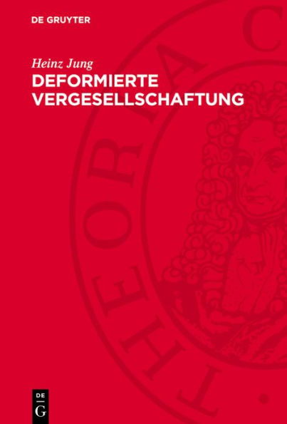 Deformierte Vergesellschaftung: Zur Soziologie des staatsmonopolistischen Kapitalismus der BRD