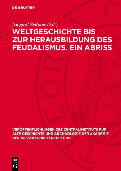 Weltgeschichte bis zur Herausbildung des Feudalismus. Ein Abriss