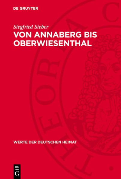 Von Annaberg bis Oberwiesenthal: Ergebnisse der heimatkundlichen Bestandsaufnahme in den Gebieten von Elterlein, Annaberg-Buchholz, Oberwiesenthal und Hammerunterwiesenthal